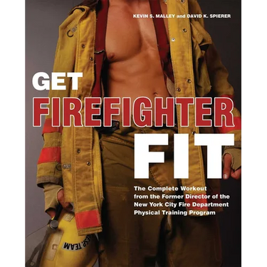 Get Firefighter Fit: The Complete Workout from the Former Director of the New York City Fire Department Physical Training