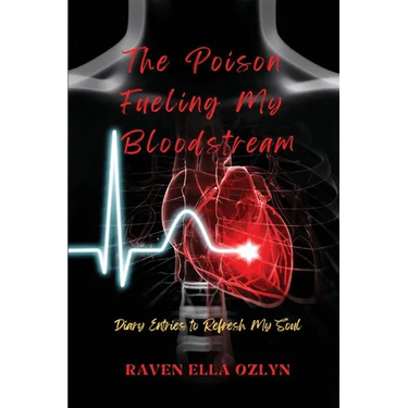 The Poison Fueling My Bloodstream: Diary Entries to Refresh My Soul