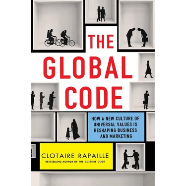 The Global Code: How a New Culture of Universal Values Is Reshaping Business and Marketing