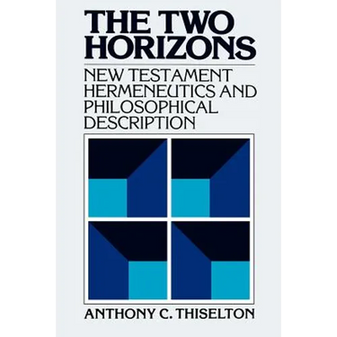 The Two Horizons: New Testament Hermeneutics and Philosophical Description with Special Reference to Heidegger, Bultmann, Gadamer, and Wittgenstein