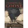 Clocking the Goose: A memoir of short stories about growing