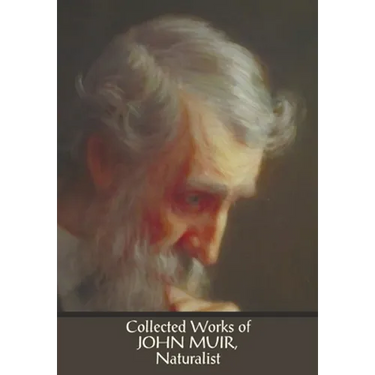 Collected Works of John Muir, Naturalist (complete and unabridged), including: The Mountains of California (illustrated in B&W), Stickeen: The Story o
