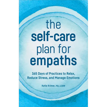 The Self-Care Plan for Empaths: 365 Days of Practices to Relax, Reduce Stress, and Manage Emotions
