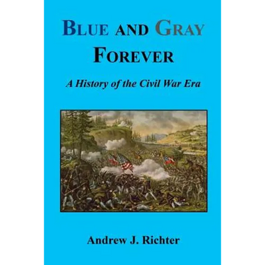 Blue and Gray Forever - A History of the Civil War Era