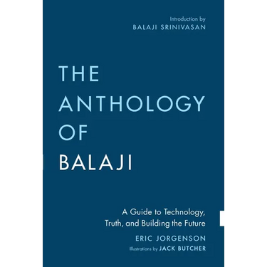 The Anthology of Balaji: A Guide to Technology, Truth, and Building the Future