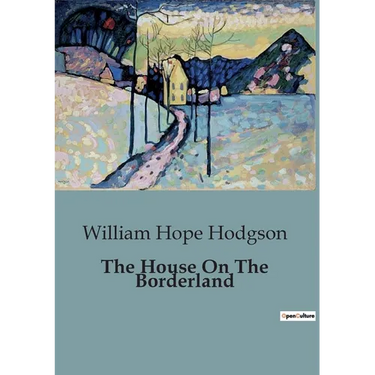 The House On The Borderland: An Evocative Blend of Horror, Science Fiction, and Cosmic Dread.