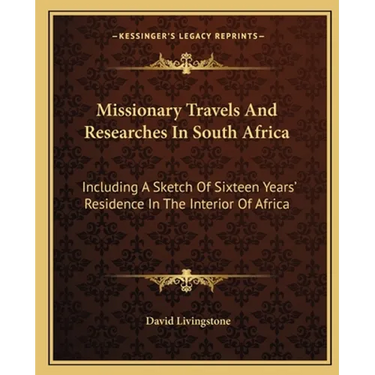 Missionary Travels And Researches In South Africa: Including A Sketch Of Sixteen Years' Residence In The Interior Of Africa