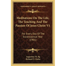 Meditations On The Life, The Teaching And The Passion Of Jesus Christ V1: For Every Day Of The Ecclesiastical Year (1901)