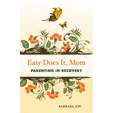 Easy Does It, Mom: Parenting in Recovery