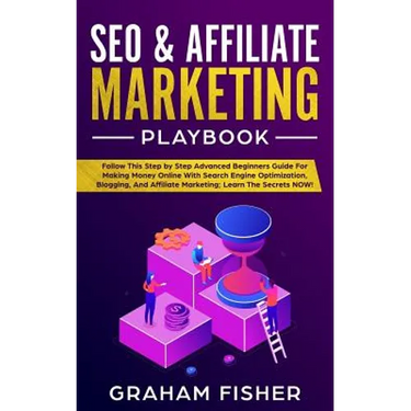 SEO & Affiliate Marketing Playbook: Follow This Step by Step Advanced Beginners Guide For Making Money Online With Search Engine Optimization, Bloggin