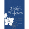 Written in Heaven: His Story, Our Lives (a 40-Day Devotional)