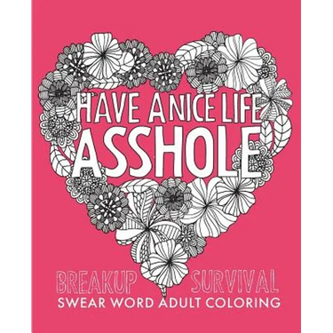 Have a Nice Life Asshole: Breakup Stress Reliever Adult Coloring Book