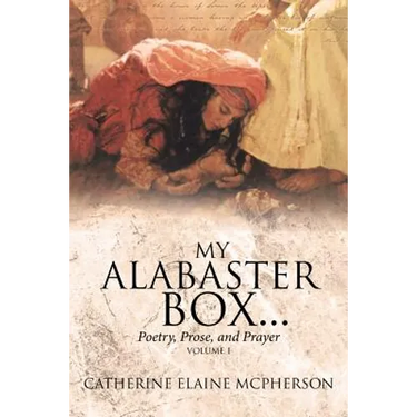 My Alabaster Box...: Poetry, Prose, and Prayer