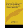 Hunting In The Yellowstone Or On The Trail Of The Wapiti With Texas Jack In The Land Of Geysers