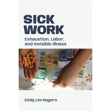 Sick Work: Exhaustion, Labor, and Invisible Illness