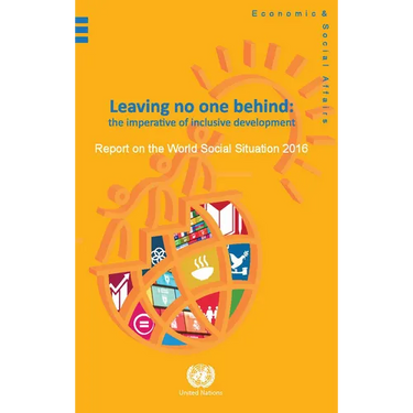 Report on the World Social Situation: 2016: Leaving No One Behind: The Imperative of Inclusve Development