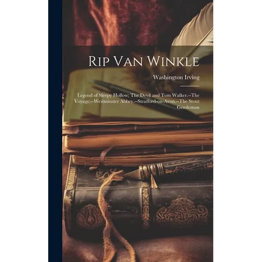 Rip Van Winkle; Legend of Sleepy Hollow; The Devil and Tom Walker.--The Voyage.--Westminster Abbey.--Stratford-on-Avon.--The Stout Gentleman