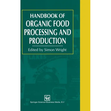 Organic Food Processing and Production Handbook