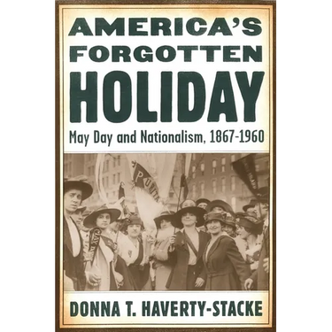 America's Forgotten Holiday: May Day and Nationalism, 1867-1960