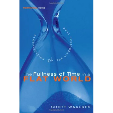 The Fullness of Time in a Flat World: Globalization and the Liturgical Year