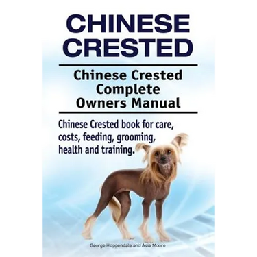 Chinese Crested. Chinese Crested Complete Owners Manual. Chinese Crested book for care, costs, feeding, grooming, health and training.