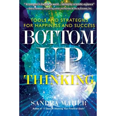 Bottom-Up Thinking: Tools and Strategies for Happiness and Success