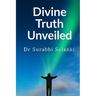 Divine Truth Unveiled - Hidden Secrets Of Gaudapada's Mandukya Karika: Mandukya Upanishad with Gaudapada's Karika and Shankara's commentary