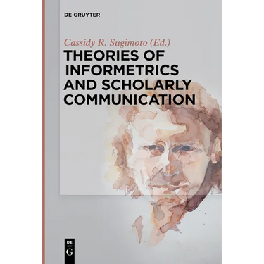 Theories of Informetrics and Scholarly Communication