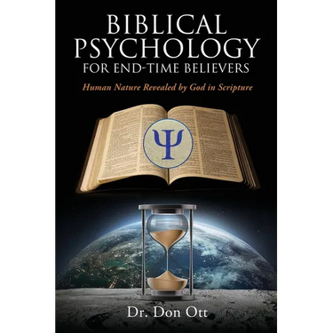 Biblical Psychology for End-Time Believers: Human Nature Revealed by God in Scripture