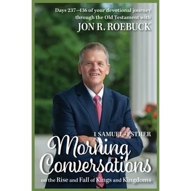 Morning Conversations on the Rise and Fall of Kings and Kingdoms: 1 Samuel-Esther