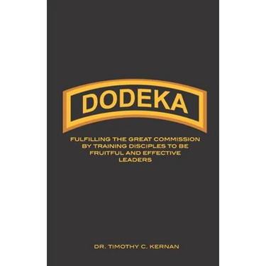 Dodeka: Fulfilling The Great Commission By Training Disciples To Be Fruitful And Effective Leaders