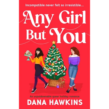 Any Girl But You: An Unputdownable Queer Holiday Romance