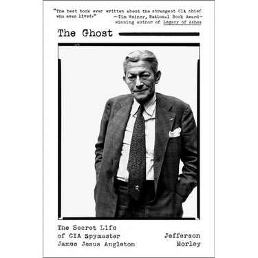 The Ghost: The Secret Life of CIA Spymaster James Jesus Angleton
