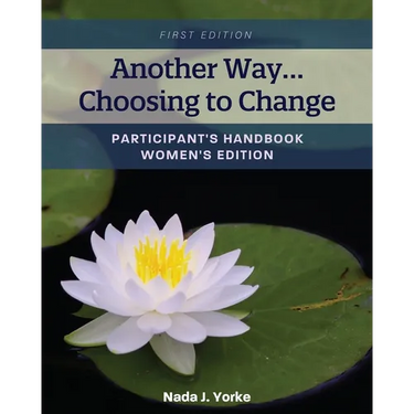 Another Way...Choosing to Change: Participant's Handbook - Women's Edition