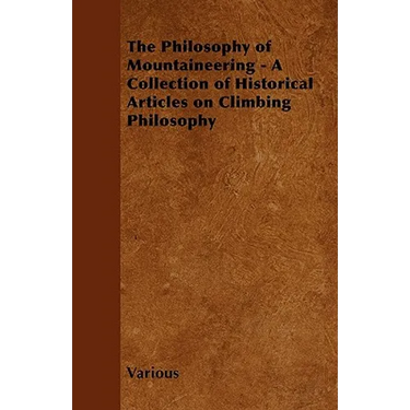 The Philosophy of Mountaineering - A Collection of Historical Articles on Climbing Philosophy