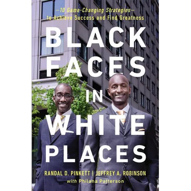 The Black Faces in White Places: 10 Game-Changing Strategies to Achieve Success and Find Greatness
