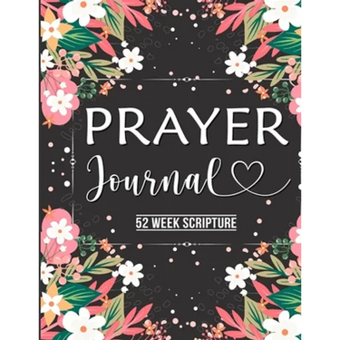 Prayer Journal: Prayer Journal Women 52 Week Scripture, Bible Devotional Study Guide & Workbook, Great Gift Idea, Beautiful Floral Glossy Cover, 8 x 1
