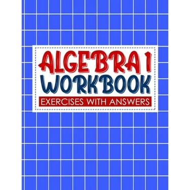 algebra 1 workbook with answers: algebra exercises book and Solutions algebra workbook for Mastering Essential Math Skills Problem Solving (algebra ex