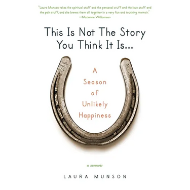 This Is Not the Story You Think It Is...: A Season of Unlikely Happiness