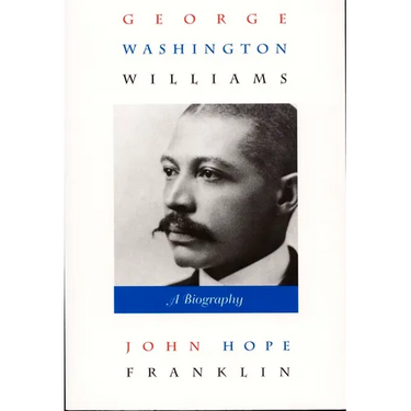 George Washington Williams: A Biography