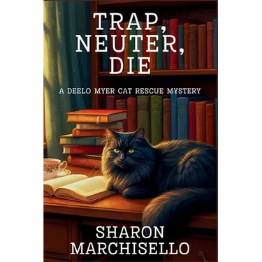 Trap, Neuter, Die: A DeeLo Myer Cat Rescue Mystery