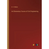 An Elementary Course of Civil Engineering