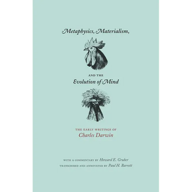 Metaphysics, Materialism, and the Evolution of Mind: The Early Writings of Charles Darwin