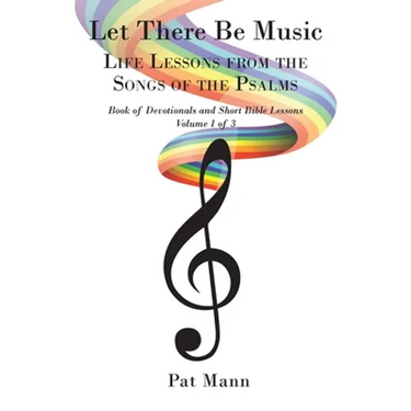 Let There Be Music: Life Lessons from the Songs of the Psalms: Book of Devotionals and Short Bible Lessons: Volume 1 of 3