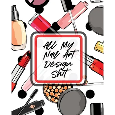 All My Nail Art Design Shit: Style Painting Projects Technicians Crafts and Hobbies Air Brush