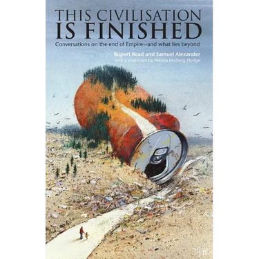 This Civilisation is Finished: Conversations on the end of Empire - and what lies beyond