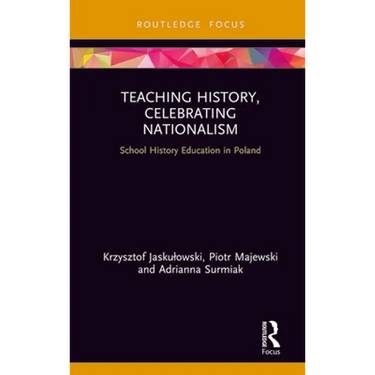 Teaching History, Celebrating Nationalism: School History Education in Poland