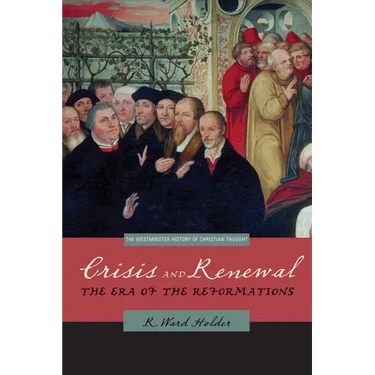Crisis and Renewal: The Era of the Reformations