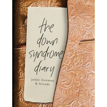 The Down Syndrome Diary: The journey of one little book that will change the world.