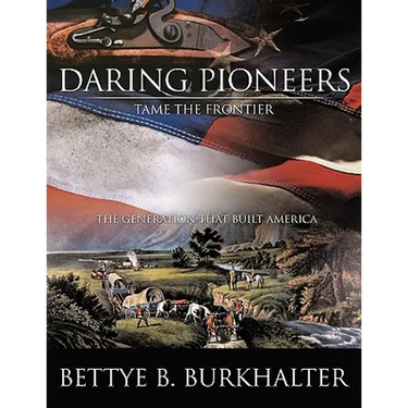Daring Pioneers Tame the Frontier: The Generation That Built America